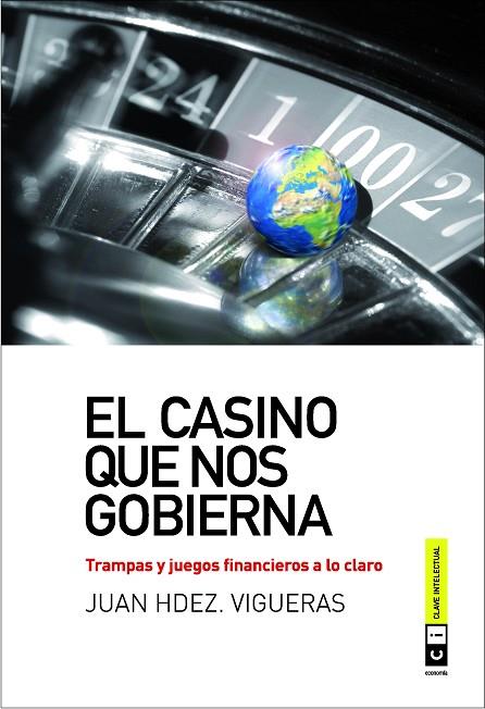CASINO QUE NOS GOBIERNA. TRAMPAS Y JUEGOS FINANCIEROS A LO CLARO | 9788493947149 | HERNANDEZ VIGUERAS,JUAN