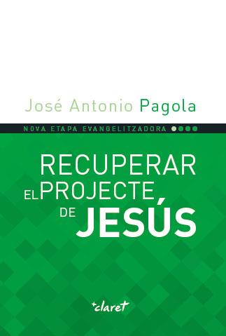 RECUPERAR EL PROJECTE DE JESúS | 9788491360919 | PAGOLA ELORZA, JOSé ANTONIO