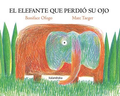 EL ELEFANTE QUE PERDIÓ SU OJO | 9788413432625 | OFOGO, BONIFACE / TAEGER,MARC