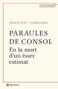 PARAULES DE CONSOL EN LA MORT D'UN ÉSSER ESTIMAT | 9788418197246 | TORRALBA ROSELLÓ, FRANCESC