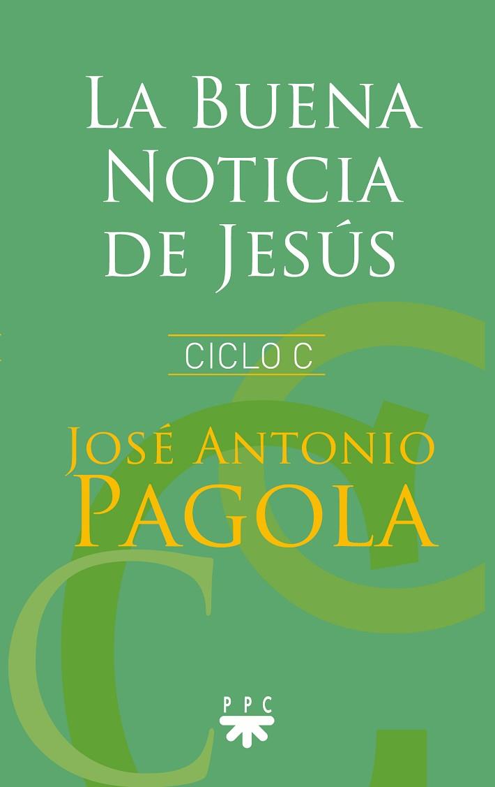 LA BUENA NOTICIA DE JESUS. CICLO C | 9788428832977 | PAGOLA ELORZA, JOSÉ ANTONIO