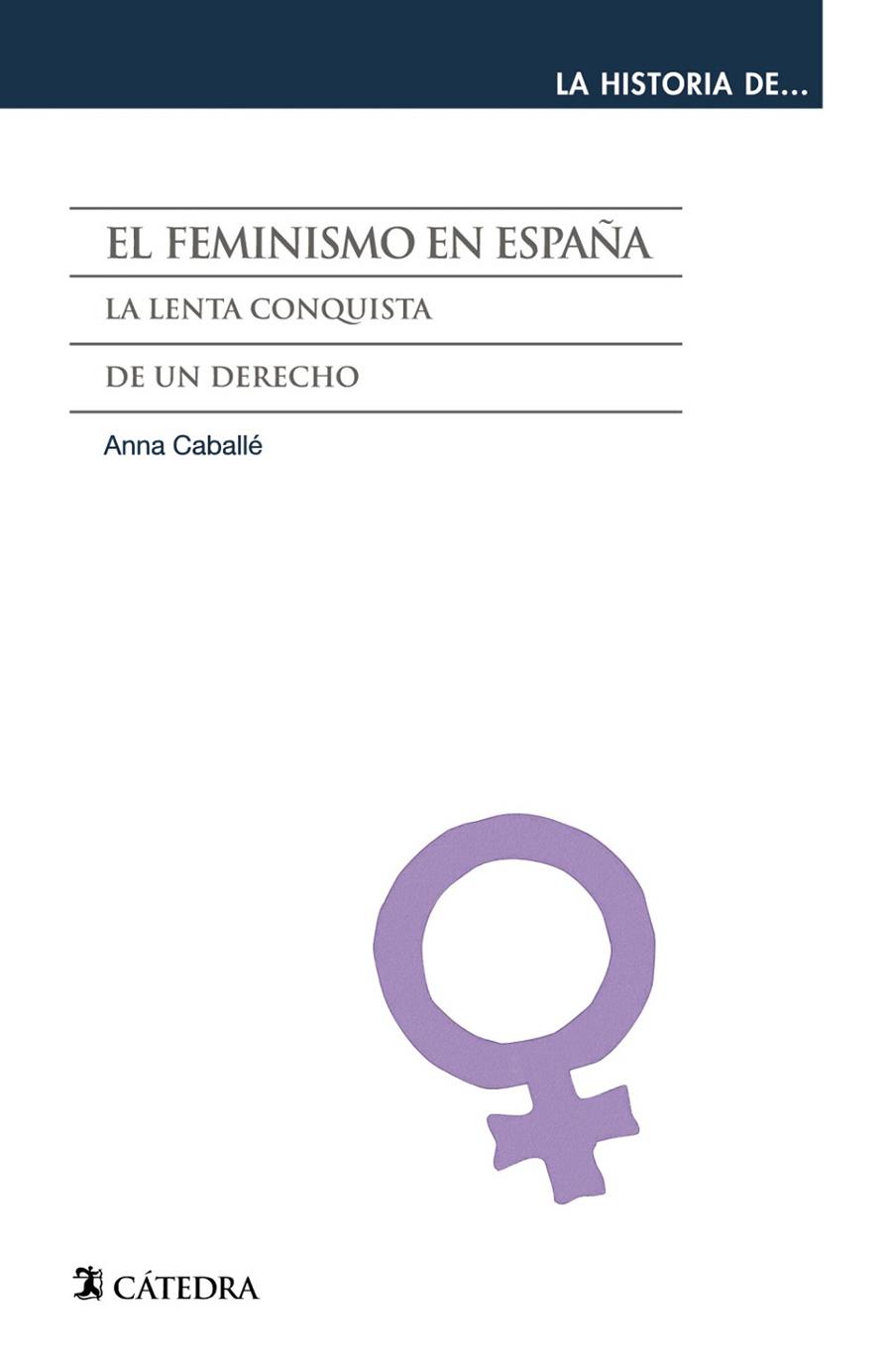 FEMINISMO EN ESPAÑA. LA LENTA CONQUISTA DE UN DERECHO | 9788437631301 | CABALLE,ANNA