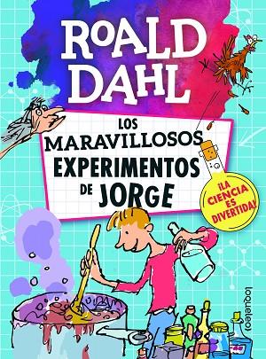 LOS MARAVILLOSOS EXPERIMENTOS DE JORGE. LA CIENCIA ES DIVERTIDA | 9788491222477 | DAHL, ROALD