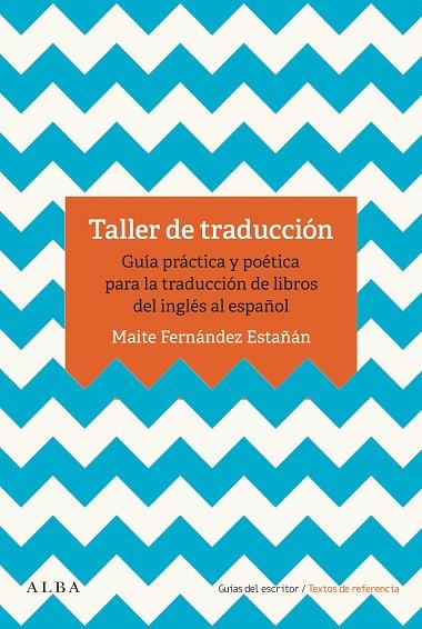 TALLER DE TRADUCCIÓN. GUÍA PRÁCTICA Y POETICA PARA LA TRADUCCIÓN DE LIBROS DEL INGLÉS AL ESPAÑOL | 9788490655993 | FERNÁNDEZ ESTAÑÁN, MAITE