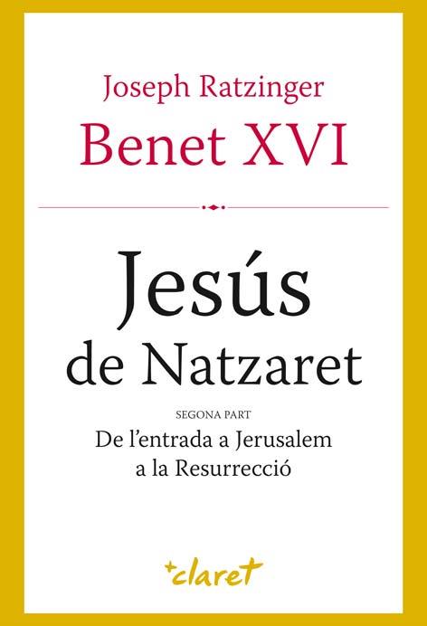 JESUS DE NATZARET. SEGONA PART. DE L,ENTRADA A JERUSALEM A LA RESURRECIO | 9788498462067 | RATZINGER,JOSEPH,BENEDICTO XVI