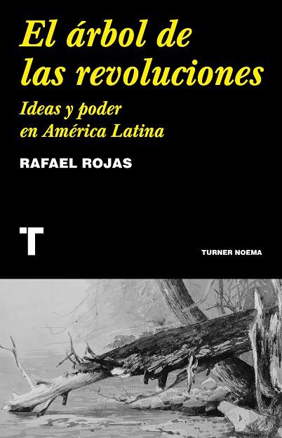 EL ÁRBOL DE LAS REVOLUCIONES IDEAS Y PODER EN AMÉRICA LATINA | 9788418895029 | RAFAEL ROJAS