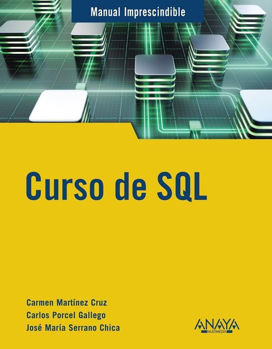 CURSO DE SQL | 9788441545168 | MARTÍNEZ CRUZ, CARMEN/SERRANO CHICA, JOSÉ MARÍA/PORCEL GALLEGO, CARLOS