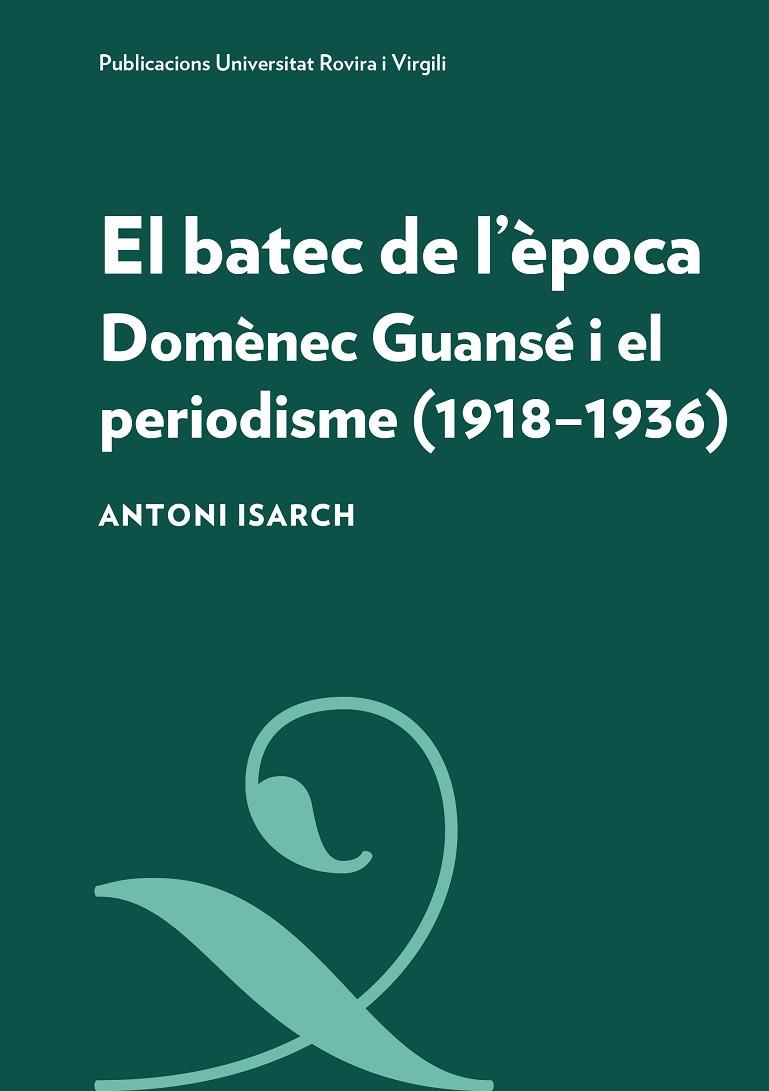 EL BATEC DE L'ÈPOCA. DOMÈNEC GUANSÉ I EL PERIODISME (1918-1936) | 9788484249139 | ISARCH BORJA, ANTONI
