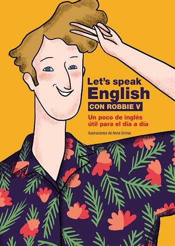 LET'S SPEAK ENGLISH CON ROBBIE V UN POCO DE INGLÉS ÚTIL PARA EL DÍA A DÍA | 9788418260773 | ROBBIE V (@LETSSPEAKENGLISH)/GRIMAL, ANNA