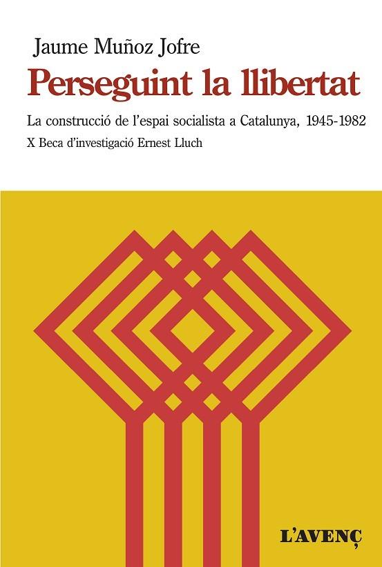 PERSEGUINT LA LLIBERTAT. LA CONSTRUCCIO DE L,ESPAI SOCIALISTA A CATALUNYA,1945-1982 | 9788416853298 | MUÑOZ JOFRE, JAUME