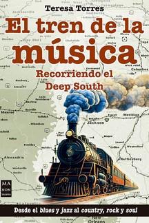 EL TREN DE LA MUSICA. RECORRIENDO EL DEEP SOUTH | 9788418703751 | TORRES, TERESA