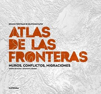 ATLAS DE LAS FRONTERAS. MUROS, CONFLICTOS, MIGRACIONES | 9788437638980 | TERTRAIS, BRUNO/PAPIN, DELPHINE