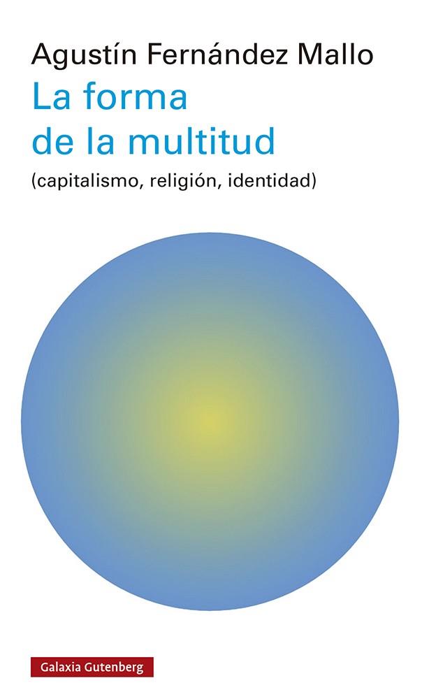 LA FORMA DE LA MULTITUD (CAPITALISMO, RELIGIÓN, IDENTIDAD) | 9788419392503 | FERNÁNDEZ MALLO, AGUSTÍN