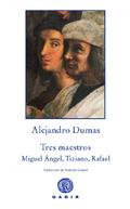 TRES MAESTROS. MIGUEL ANGEL TIZIANO RAFAEL | 9788496974937 | DUMAS,ALEJANDRO