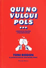 QUI NO VULGUI POLS...CONFLICTE POLÍTIC I POLARITZACIÓ | 9788412499773 | RODON, TONI