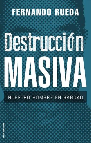 DESTRUCCIÓN MASIVA. NUESTRO HOMBRE EN BAGDAD | 9788417805708 | RUEDA, FERNANDO