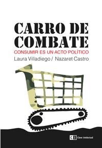 CARRO DE COMBATE. CONSUMIR ES UN ACTO POLITICO | 9788494207358 | VILLADIEGO,LAURA CASTRO,NAZARET