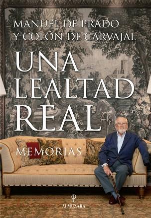 UNA LEALTAD REAL. MEMORIAS | 9788417558116 | PRADO Y COLON DE CARVAJAL, MANUEL DE