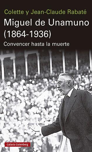 MIGUEL DE UNAMUNO (1864-1936) CONVENCER HASTA LA MUERTE | 9788417971304 | RABATÉ, JEAN-CLAUDE/RABATÉ, COLETTE