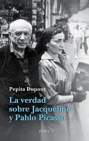 VERDAD SOBRE JACQUELINE Y PABLO PICASSO | 9788494226601 | DUPONT,PEPITA