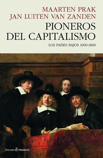 PIONEROS DEL CAPITALISMO. LOS PAÍSES BAJOS 1000-1800 | 9788412595475 | PRAK, MAARTEN / VAN ZANDEN, JAN LUITEN