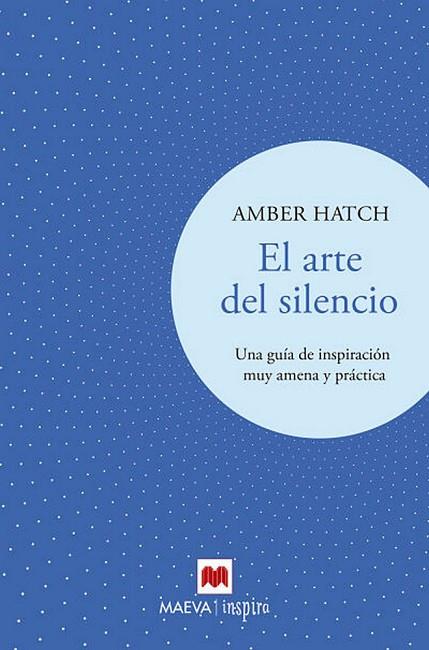 EL ARTE DEL SILENCIO. UNA GUÍA DE INSPIRACIÓN FACIL Y PRÁCTICA | 9788417708191 | HATCH, AMBER