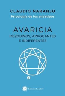 AVARICIA:MEZQUINOS, ARROGANTES E INDIFERENTES. PSICOLOGIA DE LOS ENEATIPOS | 9788416145911 | NARANJO, CLAUDIO