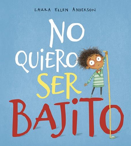 NO QUIERO SER BAJITO | 9788491452287 | ANDERSON, LAURA ELLEN
