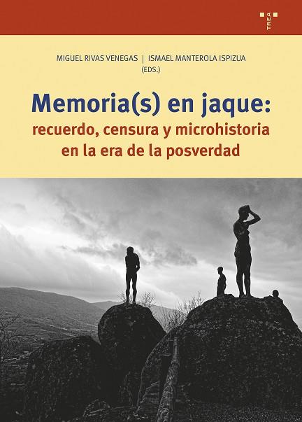 MEMORIA(S) EN JAQUE. RECUERDO, CENSURA Y MICROHISTORIA EN LA ERA DE LA POSTVERDAD | 9788419823304 | RIVAS VENEGAS, MIGUEL / MANTEROLA ISPIZUA, ISMAEL
