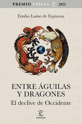 ENTRE ÁGUILAS Y DRAGONES. EL DECLIVE DE OCCIDENTE. PREMIO ESPASA 2021 | 9788467063783 | LAMO DE ESPINOSA, EMILIO