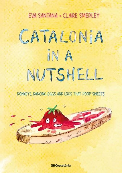 CATALONIA IN A NUTSHELL. DONKEYS, DANCING EGGS AND LOGS THAT POOP SWEETS | 9788413561646 | SMEDLEY, CLAIRE/SANTANA BIGAS, EVA