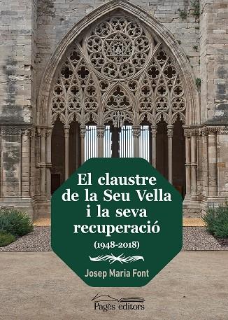 EL CLAUSTRE DE LA SEU VELLA I LA SEVA RECUPERACIÓ (1948-2018) | 9788413035352 | FONT ONCINS, JOSEP MARIA