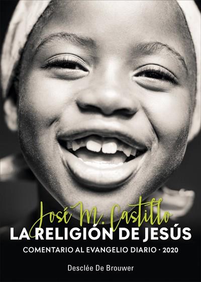 LA RELIGIÓN DE JESÚS. COMENTARIO AL EVANGELIO DIARIO 2020 | 9788433030870 | CASTILLO SÁNCHEZ, JOSÉ M.
