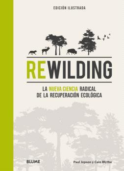 REWILDING. LA NUEVA CIENCIA RADICAL DE LA RECUPERACIÓN ECOLÓGICA | 9788419785893 | JEPSON, PAUL / BLYTHE, CAIN