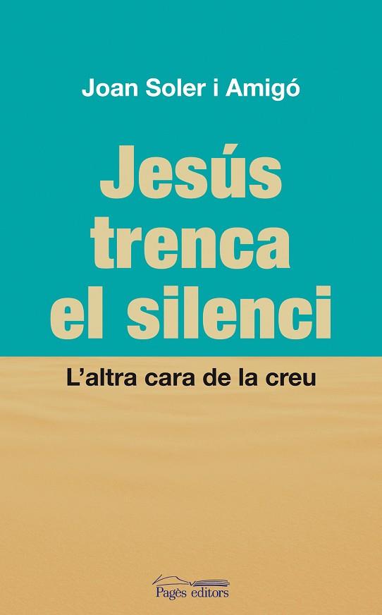 JESUS TRENCA EL SILENCI. L,ALTRA CARA DE LA CREU | 9788497798822 | SOLER I AMIGO,JOAN