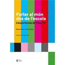 PARLAR AL MÓN DES DE L'ESCOLA. L'EXPERIÈNCIA DE THAU TV | 9788497667005 | PAGÈS TORROJA, MIQUEL/PLANAS ESTEVA, MARC