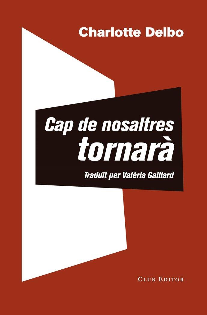 CAP DE NOSALTRES TORNARÀ / UN CONEIXEMENT INÚTIL | 9788473292504 | DELBO, CHARLOTTE