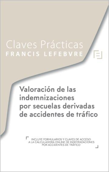 CLAVES PRÁCTICAS VALORACIÓN DE LAS INDEMNIZACIONES POR SECUELAS DERIVADAS DE ACCIDENTES DE TRÁFICO | 9788417794125