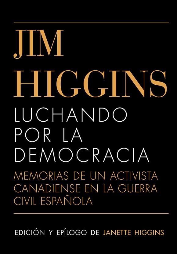 LUCHANDO POR LA DEMOCRACIA. MEMORIAS DE UN ACTIVISTA CANADIENSE EN LA GUERRA CIVIL ESPAÑOLA | 9788413405162 | HIGGINS, JIM