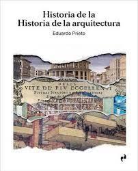 HISTORIA DE LA HISTORIA DE LA ARQUITECTURA | 9788419050564 | PRIETO, EDUARDO