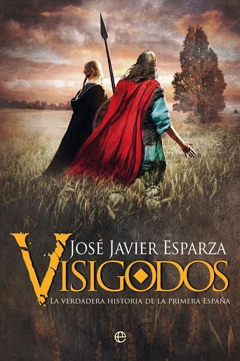 VISIGODOS. LA VERDADERA HISTORIA DE LA PRIMERA ESPAÑA | 9788491649823 | ESPARZA, JOSÉ JAVIER