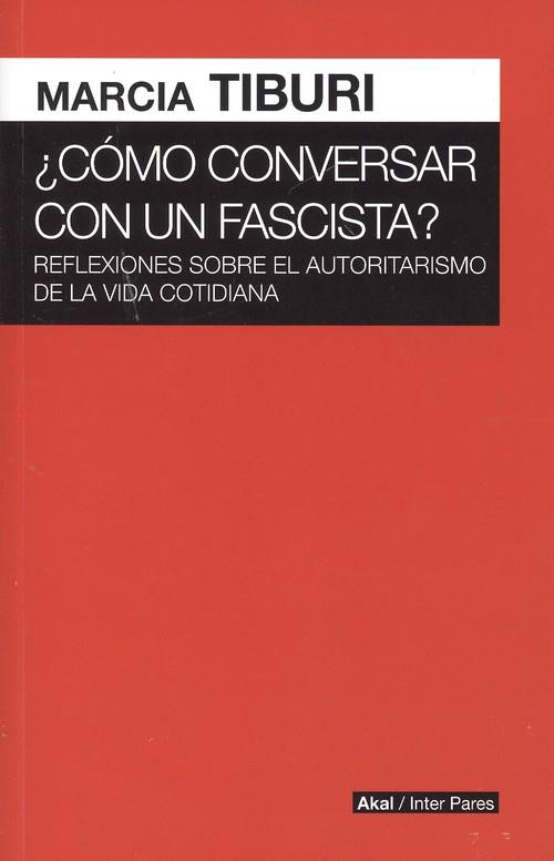 COMO CONVERSAR CON UN FASCISTA | 9786079818531 | TIBURI,MARCIA