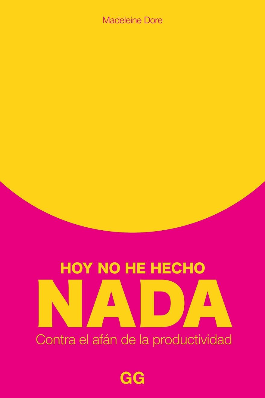 HOY NO HE HECHO NADA. CONTRA EL AFÁN DE LA PRODUCTIVIDAD | 9788425234132 | DORE, MADELEINE