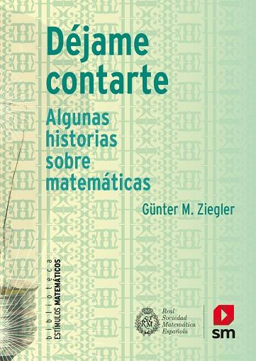 DEJAME CONTARTE. ALGUNAS HISTORIAS SOBRE MÁTEMÁTICAS | 9788491073185 | ZIEGLER, GÜNTER M.