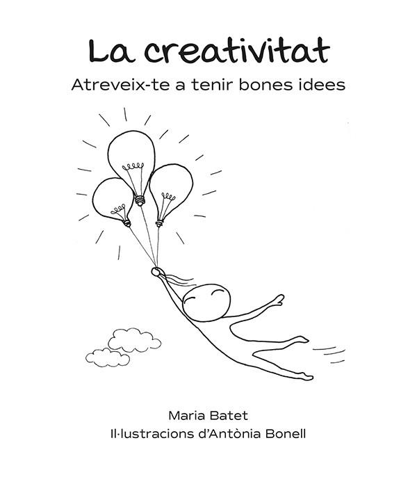 LA CREATIVITAT. ATREVEIX-TE A TENIR BONES IDEES | 9788416445325 | BATET ROVIROSA, MARIA