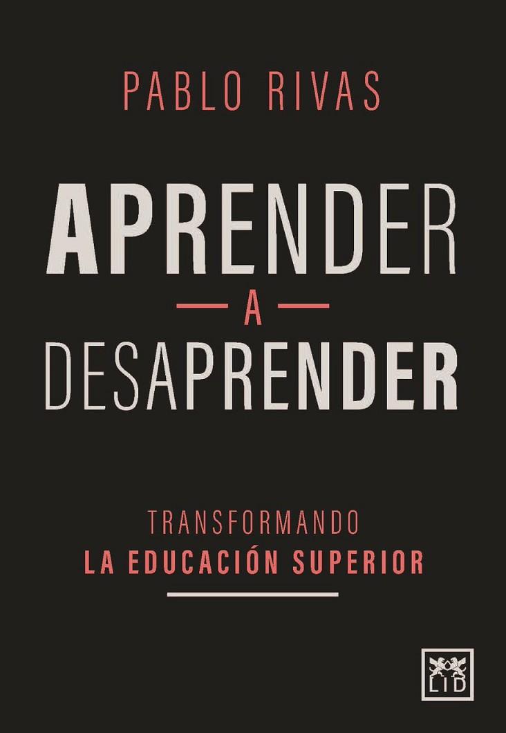 APRENDER A DESAPRENDER. TRANSFORMANDO LA EDUCACIÓN SUPERIOR | 9788417880279 | RIVAS, PABLO
