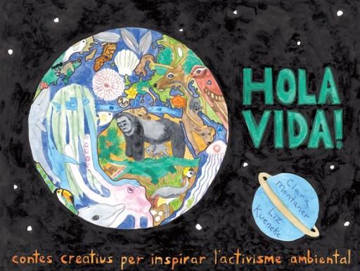 HOLA VIDA!. CONTES CREATIUS PER INSPIRAR L'ACTIVISME AMBIENTAL | 9788418580390 | MONTANER, CLARA/KUENEKE, LIZ