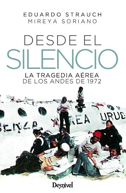 DESDE EL SILENCIO. LA TRAGEDIA AÉREA DE LOS ANDES DE 1972 | 9788498296686 | STRAUCH URIOSTE, EDUARDO / SORIANO LAGARMILLA, MIREYA