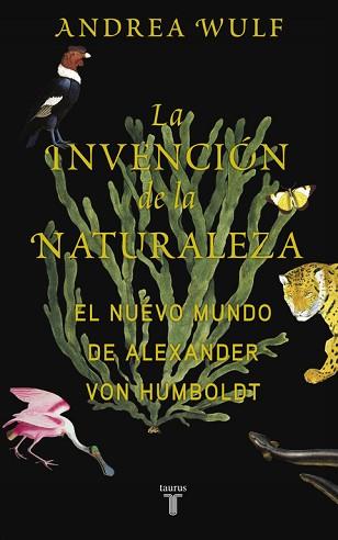 LA INVENCION DE LA NATURALEZA. EL NUEVO MUNDO DE ALEXANDER VON HUMBOLDT | 9788430618088 | WULF,ANDREA