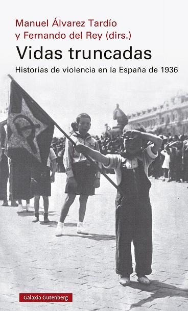 VIDAS TRUNCADAS  HISTORIAS DE VIOLENCIA EN LA ESPAÑA DE 1936 | 9788418526190 | DEL REY, FERNANDO/ÁLVAREZ TARDÍO, MANUEL
